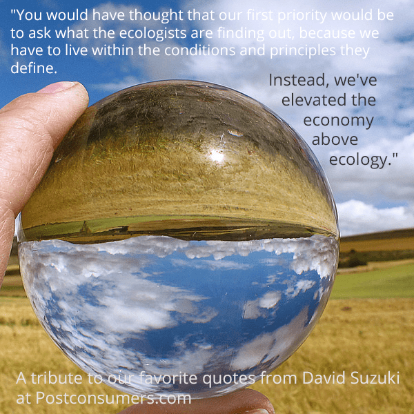 Favorite David Suzuki Quotes: Ecologists and Economists - Postconsumers